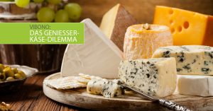 Das Geniesser-Käse-Dilemma